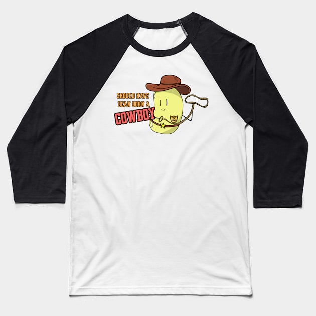 Should have bean born a cowboy. Baseball T-Shirt by Emotional Bean